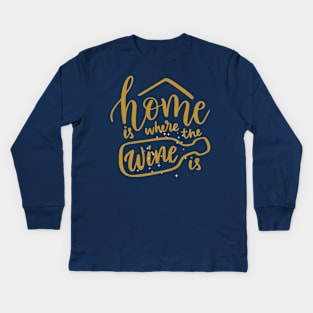 Home is where the wine is Kids Long Sleeve T-Shirt